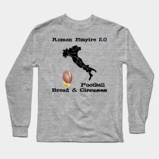 Roman Empire 2.0 is Bread and Football instead of Circuses Upgraded to TV - USA, NFL - Italy Map Boot Kick Long Sleeve T-Shirt